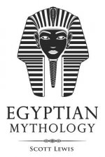 Egyptian Mythology: Classic Stories of Egyptian Myths, Gods, Goddesses, Heroes, and Monsters