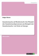 Standortsuche als Wettbewerb. Der Wandel des Standortsuchprozesses am Beispiel der Standortsuche von Tesla in Europa
