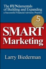 SMART Marketing: The FUNdamentals of Building and Expanding a Successful Financial Advisory Practice