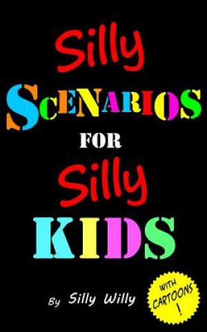 Silly Scenarios for Silly Kids (Children's Would you Rather Game Book)