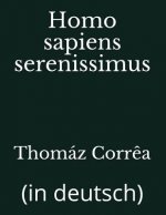 Homo Sapiens Serenissimus: (in Deutsch)