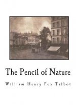 The Pencil of Nature: Fully Illustrated with 24 Original Plates