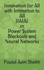 Innovation for All with Intimation to All (Iaia) in Power System Blackouts and Neural Networks