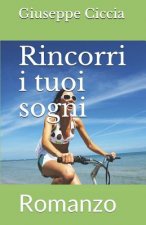 Rincorri I Tuoi Sogni: Romanzo