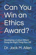 Can You Win an Ethics Award?: Developing a Culture Where Doing the Right Thing Pays Off