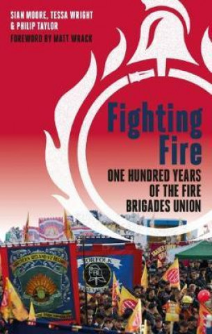 Fighting Fire: One Hundred Years of the Fire Brigades Union