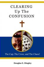 Clearing Up the Confusion: The Cup; The Cross; And the Chaos!