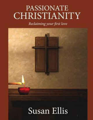 Passionate Christianity: Reclaiming Your First Love