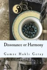 Dissonance or Harmony: My personal odyssey to inner peace and beyond PERSPECTIVES ABOUT LOGIC, EMOTIONS, MUSIC AND SELF-DISCOVERY