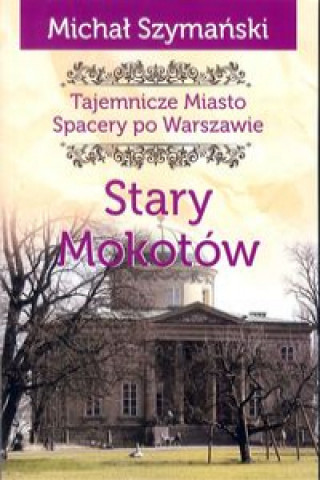 Tajemnicze miasto. Stary Mokotów / Ciekawe Miejsca