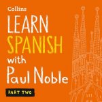 Learn Spanish with Paul Noble, Part 2: Spanish Made Easy with Your Personal Language Coach
