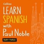 Learn Spanish with Paul Noble, Part 3: Spanish Made Easy with Your Personal Language Coach