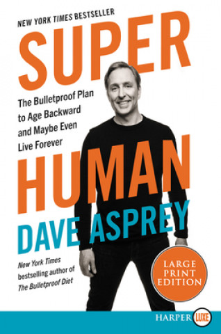 Super Human: The Bulletproof Plan to Age Backwards and Maybe Even Live Forever (Dave Asprey)(Puha kötésű)