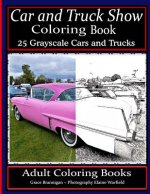 Car and Truck Show Coloring Book 25 Grayscale Cars and Trucks: Adult Coloring Books