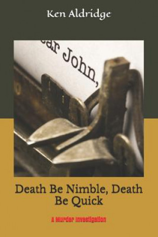 Death Be Nimble, Death Be Quick: A Murder Mystery