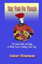Dog Food for Thought: The Good, Bad, and Ugly of What You Are Feeding Your Pup