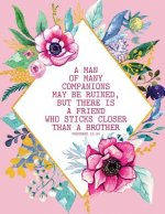 A Man of Many Companions May Be Ruined, But There Is a Friend Who Sticks Closer Than a Brother - Proverbs 18: 24