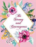 Be Strong and Courageous - Joshua 1: 9