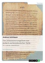 Das Johannesevangelium aus jüdisch-nichttrinitarischer Sicht. Der versteckte Antisemitismus