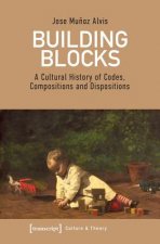 Building Blocks - A Cultural History of Codes, Compositions, and Dispositions