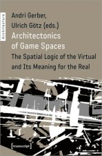 Architectonics of Game Spaces - The Spatial Logic of the Virtual and Its Meaning for the Real