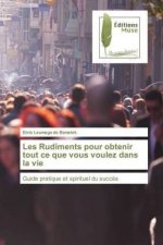 Les Rudiments pour obtenir tout ce que vous voulez dans la vie