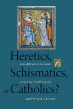 Heretics, Schismatics, or Catholics?: Latin Attitudes to the Greeks in the Long Twelfth Century