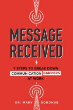 Message Received: 7 Steps to Break Down Communication Barriers at Work