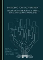 E-merging for E-Government: Citizen Orientation, Policy Making, Local Governance and ICT Use