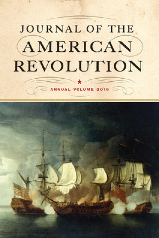 Journal of the American Revolution 2019: Annual Volume