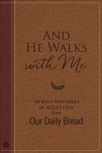 And He Walks with Me: 365 Daily Reminders of Jesus's Love from Our Daily Bread