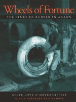 Wheels of Fortune: The Story of Rubber in Akron
