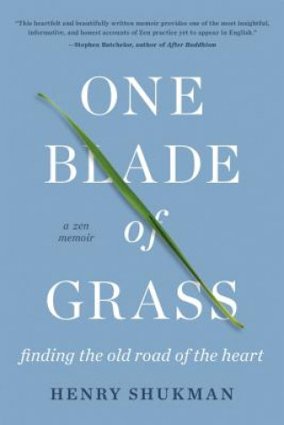 One Blade of Grass: Finding the Old Road of the Heart, a Zen Memoir (Henry Shukman)(Puha kötésű)