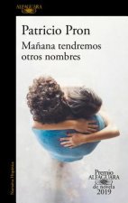 Ma?ana Tendremos Otros Nombres. (Premio Alfaguara 2019) / Tomorrow We Will Have Other Names