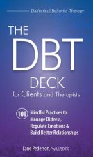 The Dbt Deck for Clients and Therapists: 101 Mindful Practices to Manage Distress, Regulate Emotions & Build Better Relationships