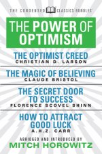 Power of Optimism (Condensed Classics): The Optimist Creed; The Magic of Believing; The Secret Door to Success; How to Attract Good Luck