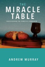 The Miracle Table: Rediscovering the Power of Communion