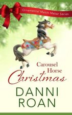 Carousel Horse Christmas: The Ornamental Match Maker Series: Book 1