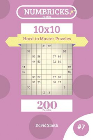 Numbricks Puzzles - 200 Hard to Master Puzzles 10x10 Vol.7