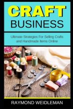 Craft Business: Ultimate Strategies for Selling Crafts and Handmade Items Online