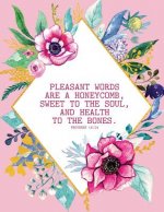 Pleasant Words Are a Honeycomb, Sweet to the Soul, and Health to the Bones - Proverbs 16: 24