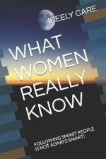 What Women Really Know: Following Smart People Is Not Always Smart!