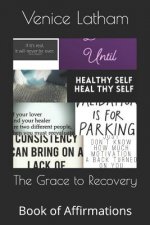 The Grace to Recovery: Book of Affirmations