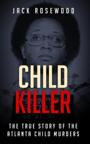 Child Killer: The True Story of the Atlanta Child Murders