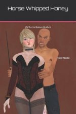 Horse Whipped Honey: (at the Hot Bottom Brothel)