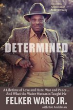 Determined: A Lifetime of Love and Hate, War and Peace ... and What the Water Moccasin Taught Me