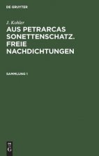 J. Kohler: Aus Petrarcas Sonettenschatz. Freie Nachdichtungen. Sammlung 1