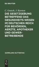 Gesetzgebung Betreffend Das Gesundheitswesen Im Deutschen Reich Fur Behoerden, Aerzte, Apotheker Und Gewerbetreibende