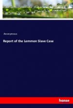 Report of the Lemmon Slave Case