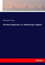 The New Playground, Or, Wanderings In Algeria